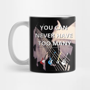 You Can Never Have Too Many Guitars! Mug